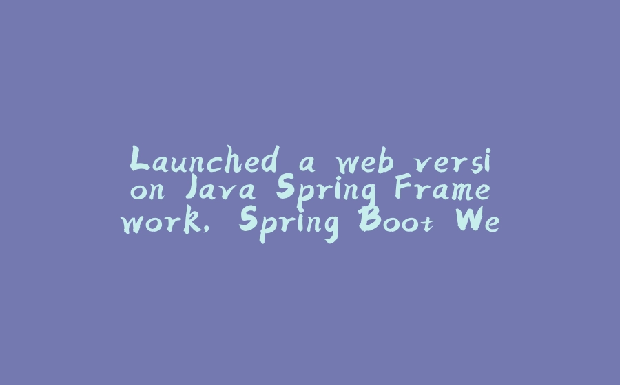 Launched a web version Java Spring Framework, Spring Boot Web - 拾光赋-拾光赋