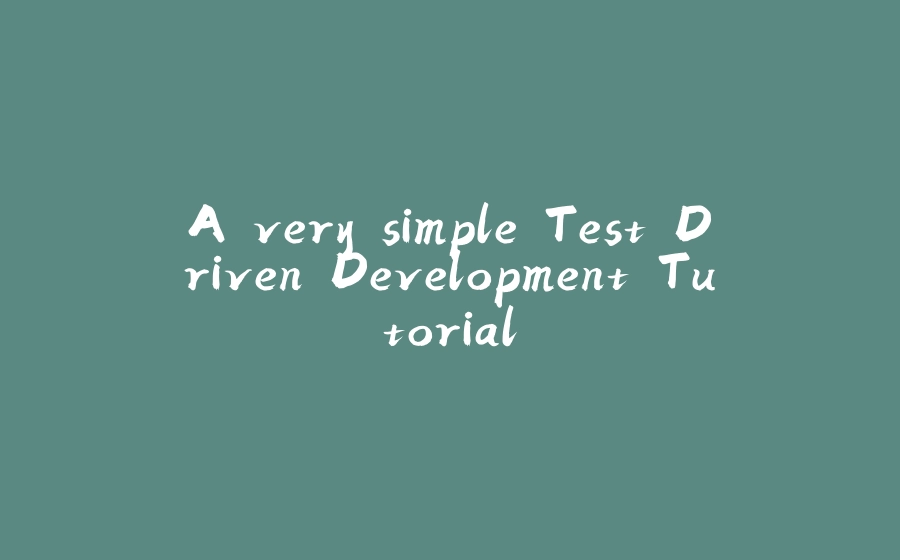 A very simple Test Driven Development Tutorial - 拾光赋-拾光赋