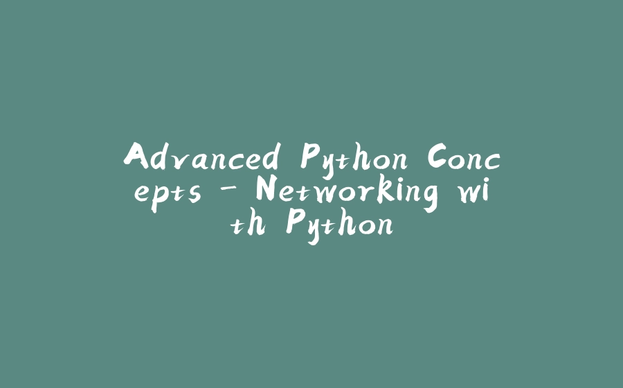 Advanced Python Concepts - Networking with Python - 拾光赋-拾光赋