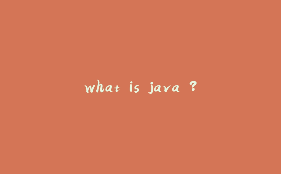 what is java ? - 拾光赋-拾光赋