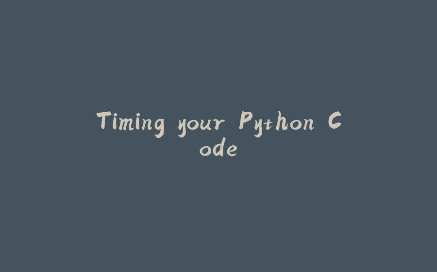 Timing your Python Code - 拾光赋-拾光赋