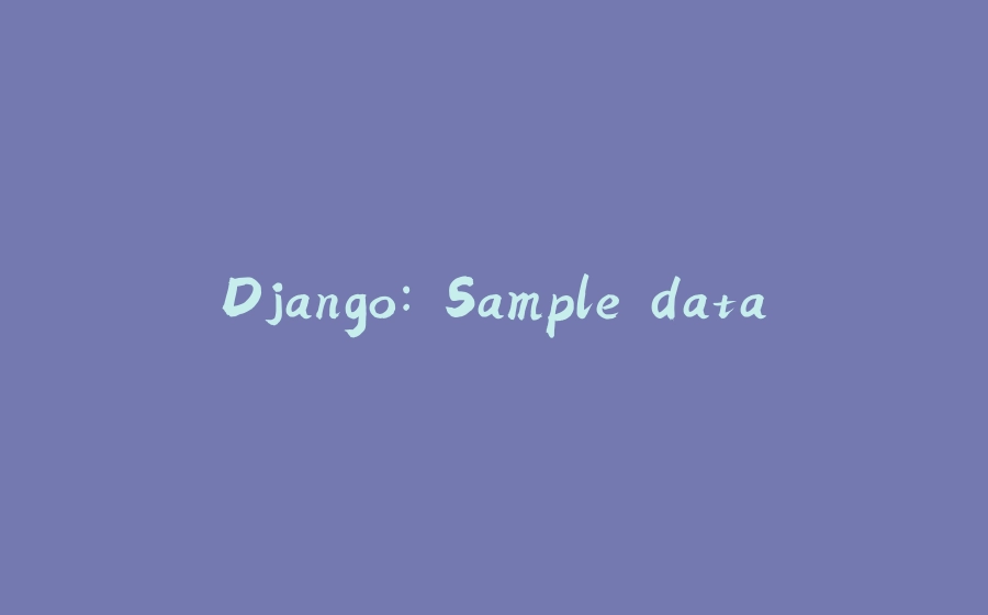 Django: Sample data - 拾光赋-拾光赋