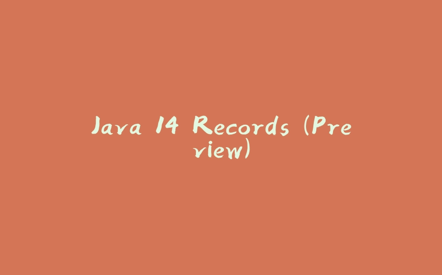 Java 14 Records (Preview) - 拾光赋-拾光赋