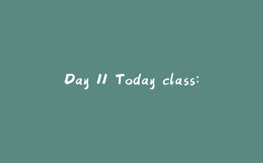 Day 11 Today class: - 拾光赋-拾光赋