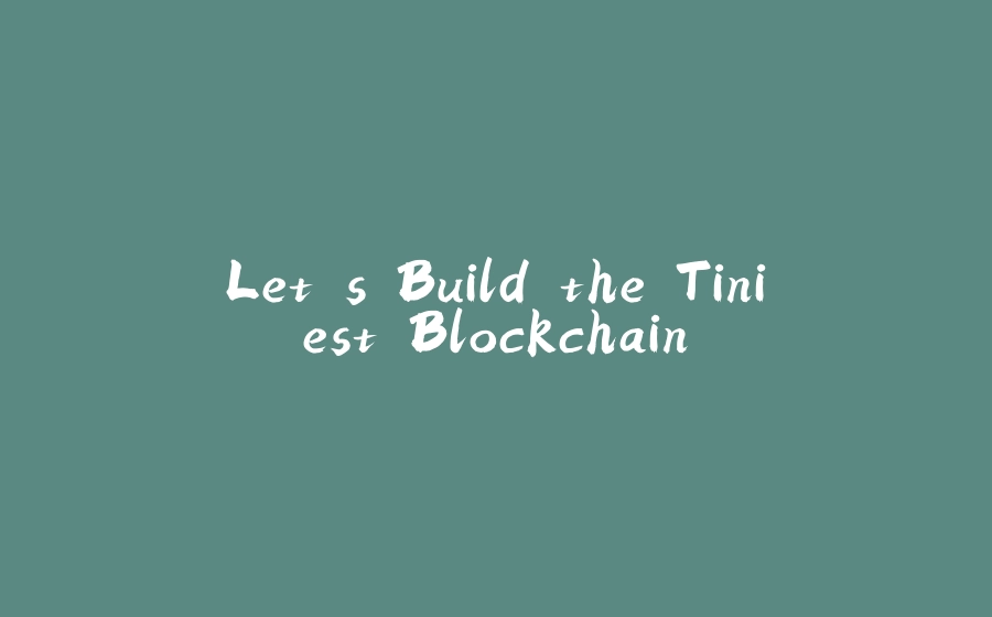 Let's Build the Tiniest Blockchain - 拾光赋-拾光赋