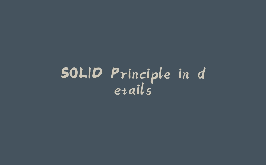 SOLID Principle in details. - 拾光赋-拾光赋