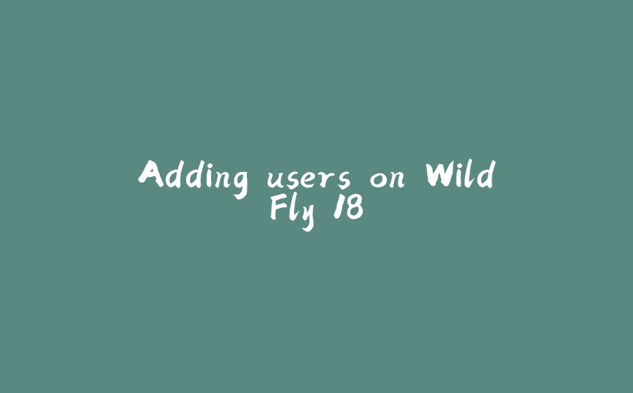 Adding users on WildFly 18 - 拾光赋-拾光赋