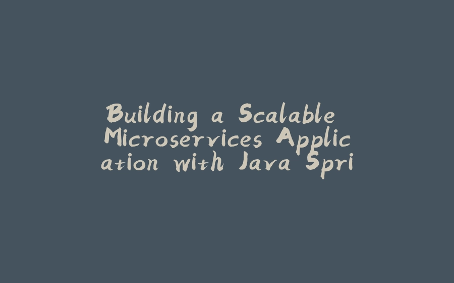 Building a Scalable Microservices Application with Java Spring Boot and Angular - 拾光赋-拾光赋