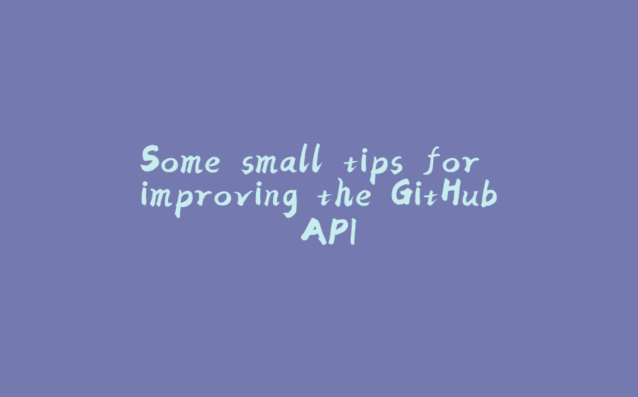 Some small tips for improving the GitHub API - 拾光赋-拾光赋