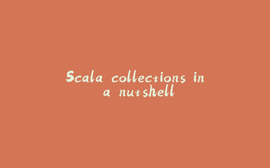 Scala collections in a nutshell - 拾光赋-拾光赋