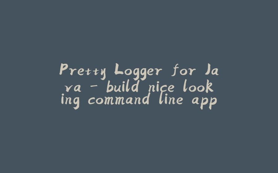 Pretty Logger for Java - build nice looking command line apps in Java - 拾光赋-拾光赋