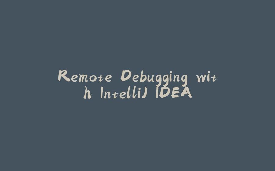 Remote Debugging with IntelliJ IDEA - 拾光赋-拾光赋