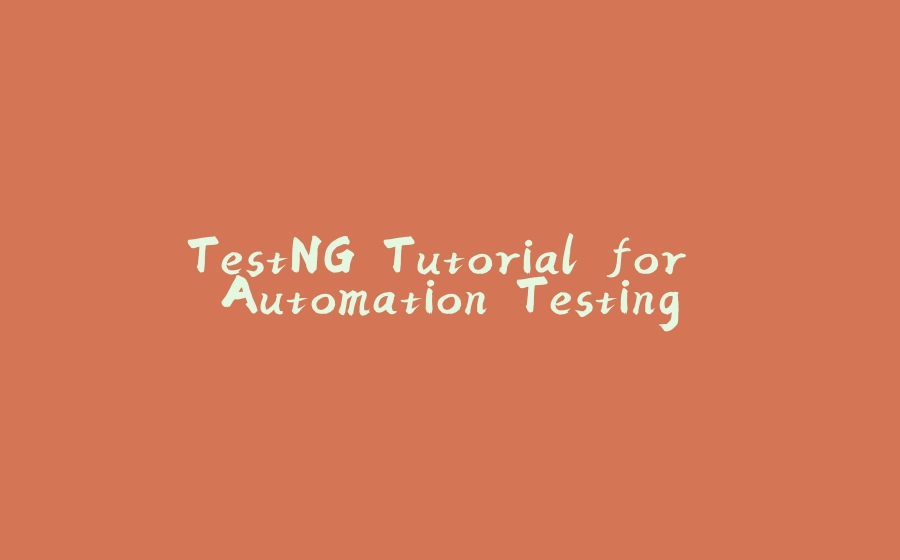 TestNG Tutorial for Automation Testing - 拾光赋-拾光赋