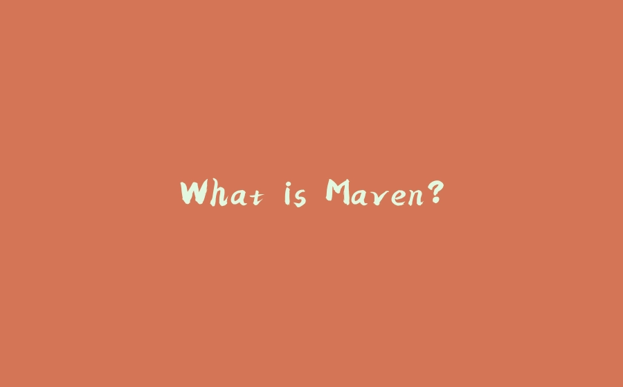 What is Maven? - 拾光赋-拾光赋