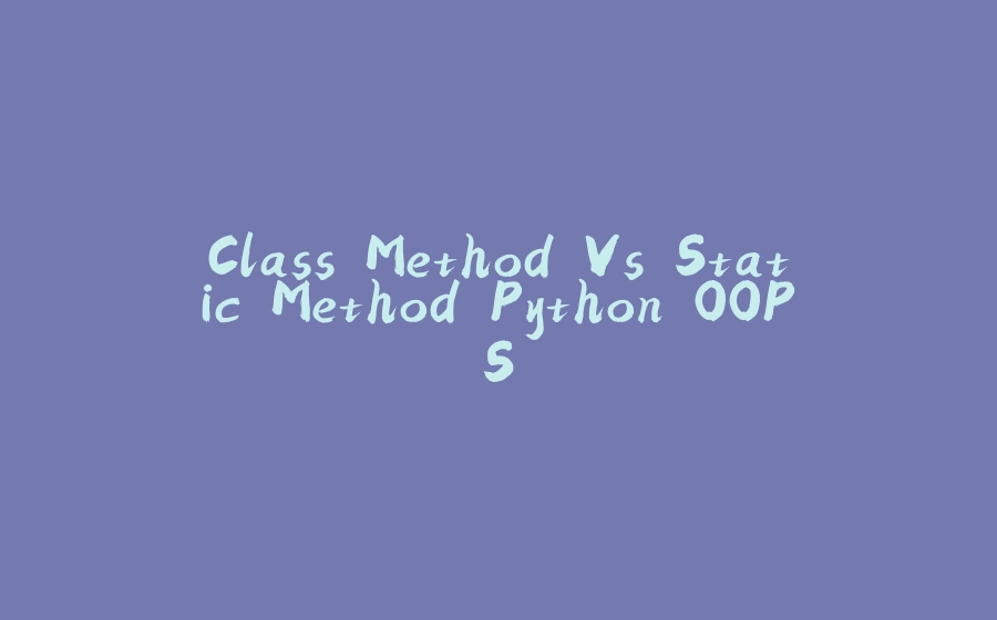 Class Method Vs Static Method Python OOPS Class method vs static method python oops