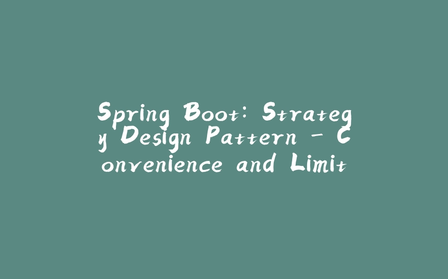 Spring Boot: Strategy Design Pattern - Convenience and Limitation - 拾光赋-拾光赋