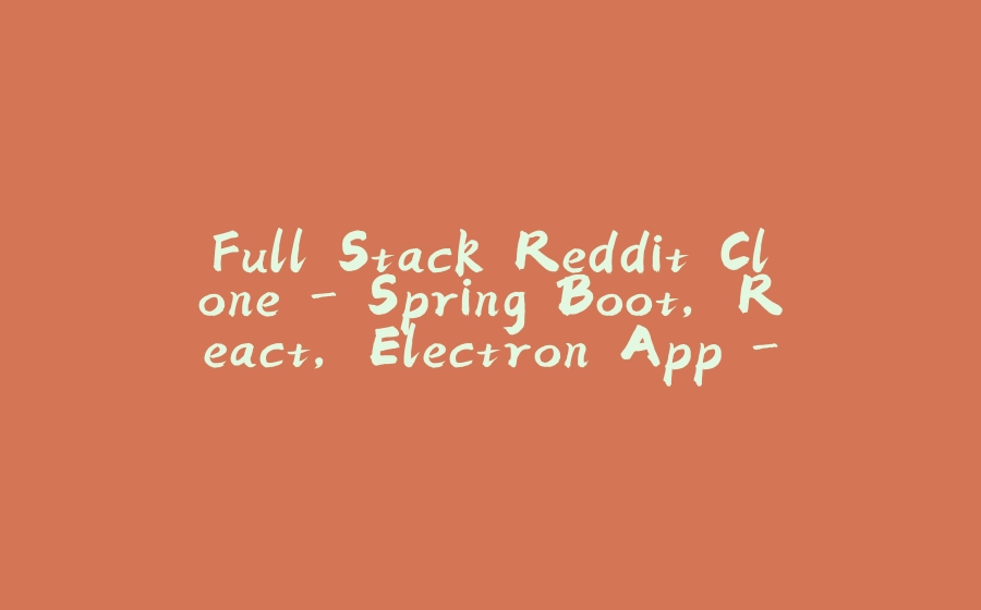 Full Stack Reddit Clone - Spring Boot, React, Electron App - Part 3 - 拾光赋-拾光赋