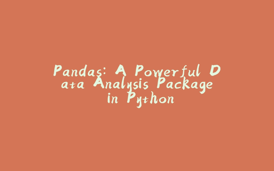 Pandas: A Powerful Data Analysis Package in Python - 拾光赋