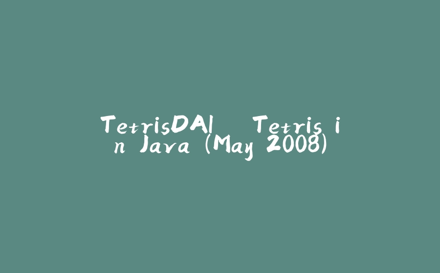 TetrisDAI – Tetris in Java (May 2008) - 拾光赋-拾光赋