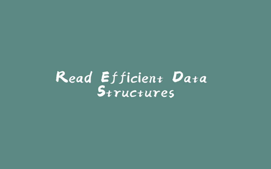 Read Efficient Data Structures - 拾光赋-拾光赋