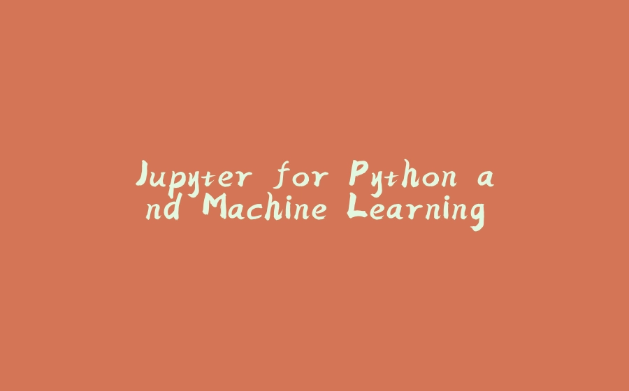 Jupyter for Python and Machine Learning - 拾光赋-拾光赋