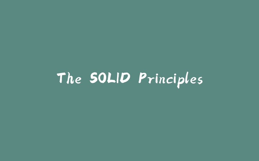 The SOLID Principles - 拾光赋-拾光赋