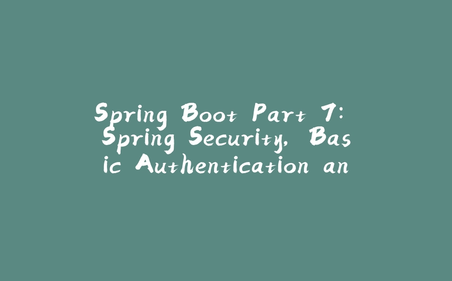 Spring Boot Part 7: Spring Security, Basic Authentication and Form Login, and Oauth2 - 拾光赋-拾光赋