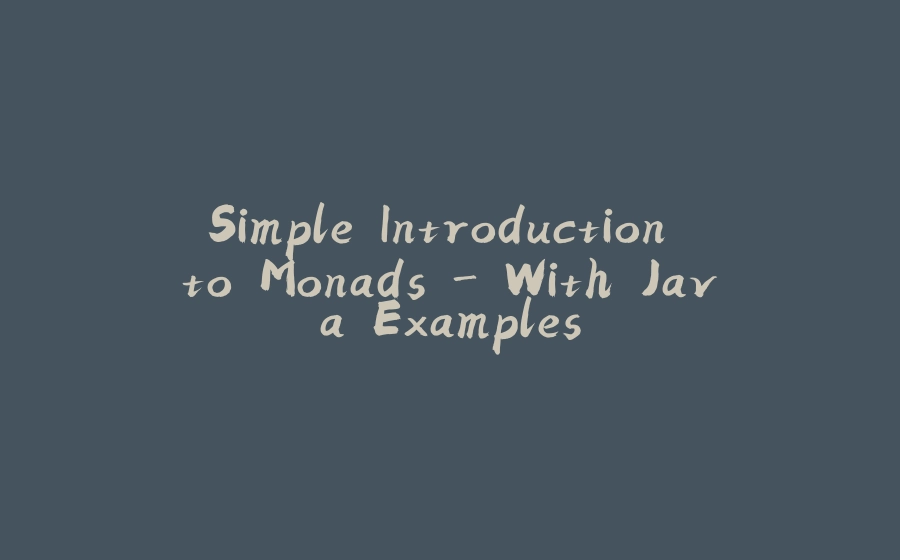 Simple Introduction to Monads - With Java Examples - 拾光赋-拾光赋