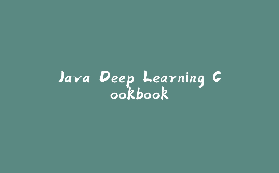 Java Deep Learning Cookbook - 拾光赋-拾光赋