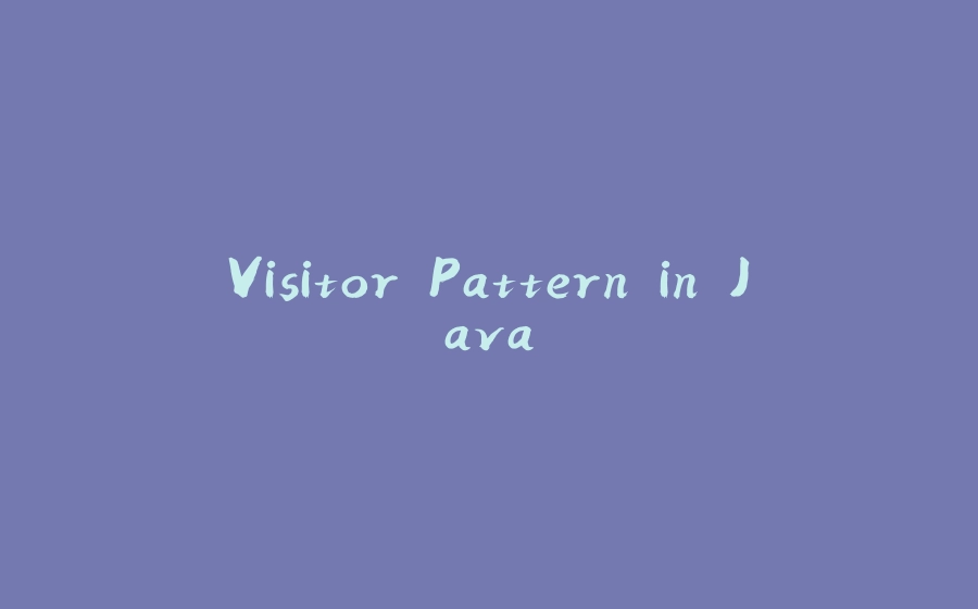 Visitor Pattern in Java - 拾光赋-拾光赋