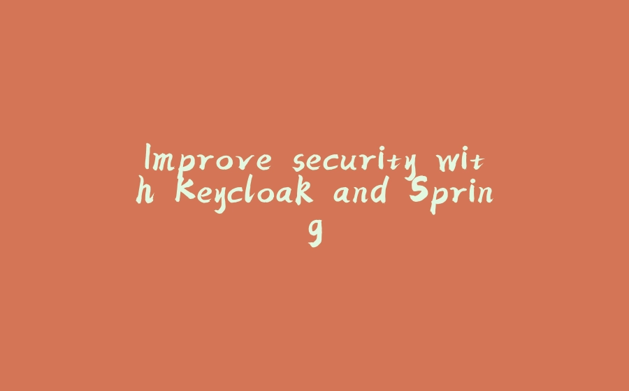 Improve security with Keycloak and Spring - 拾光赋-拾光赋