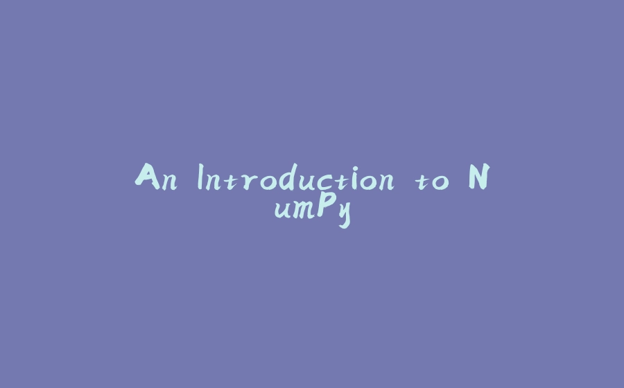 An Introduction to NumPy - 拾光赋-拾光赋