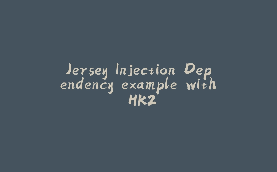 Jersey Injection Dependency example with HK2 - 拾光赋-拾光赋