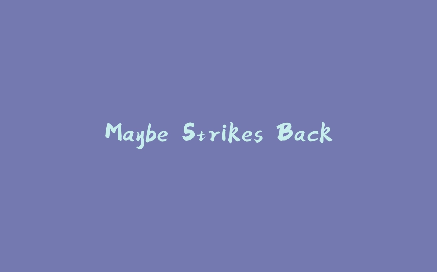 Maybe Strikes Back - 拾光赋-拾光赋