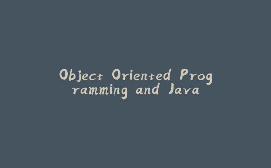 Object Oriented Programming and Java - 拾光赋-拾光赋