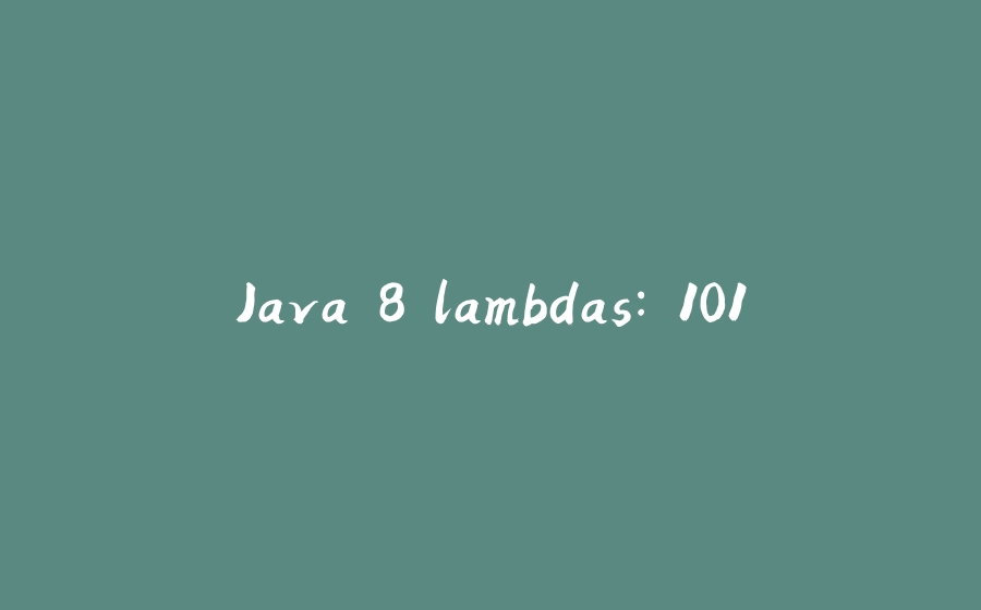 Java 8 lambdas: 101 - 拾光赋-拾光赋