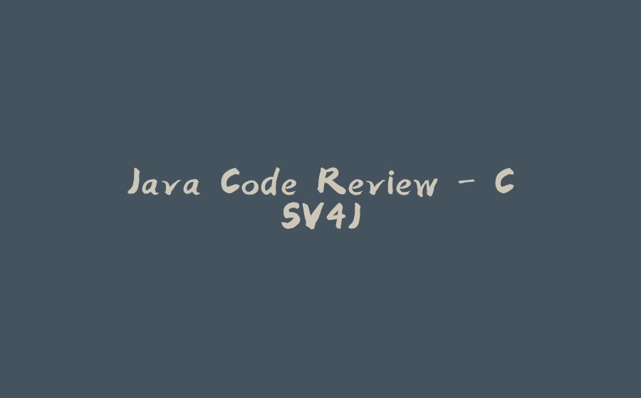 Java Code Review - CSV4J - 拾光赋-拾光赋