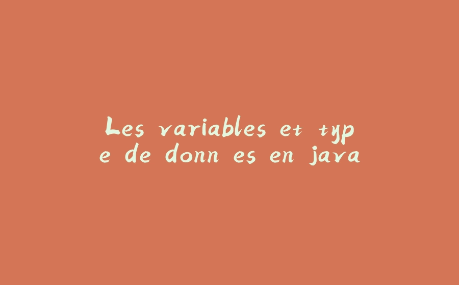 Les variables et type de données en java - 拾光赋-拾光赋