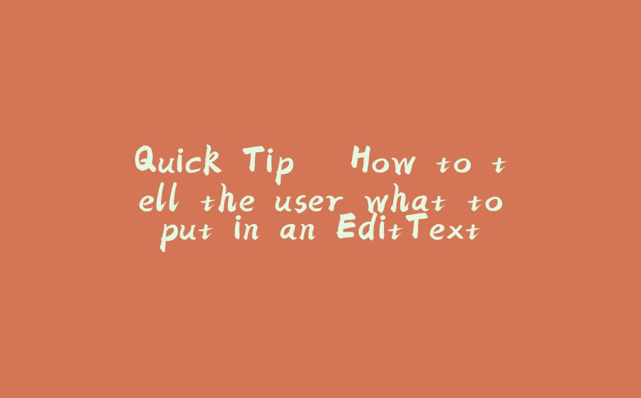 Quick Tip – How to tell the user what to put in an EditText ? - 拾光赋-拾光赋