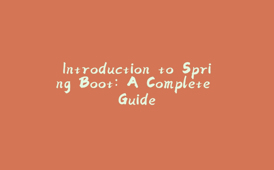 Introduction to Spring Boot: A Complete Guide - 拾光赋-拾光赋