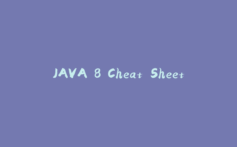 JAVA 8 Cheat Sheet - 拾光赋-拾光赋