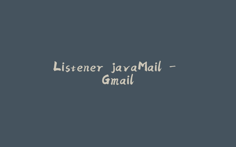 Listener javaMail - Gmail - 拾光赋-拾光赋