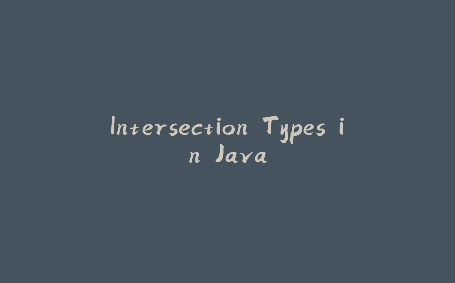 Intersection Types in Java - 拾光赋-拾光赋