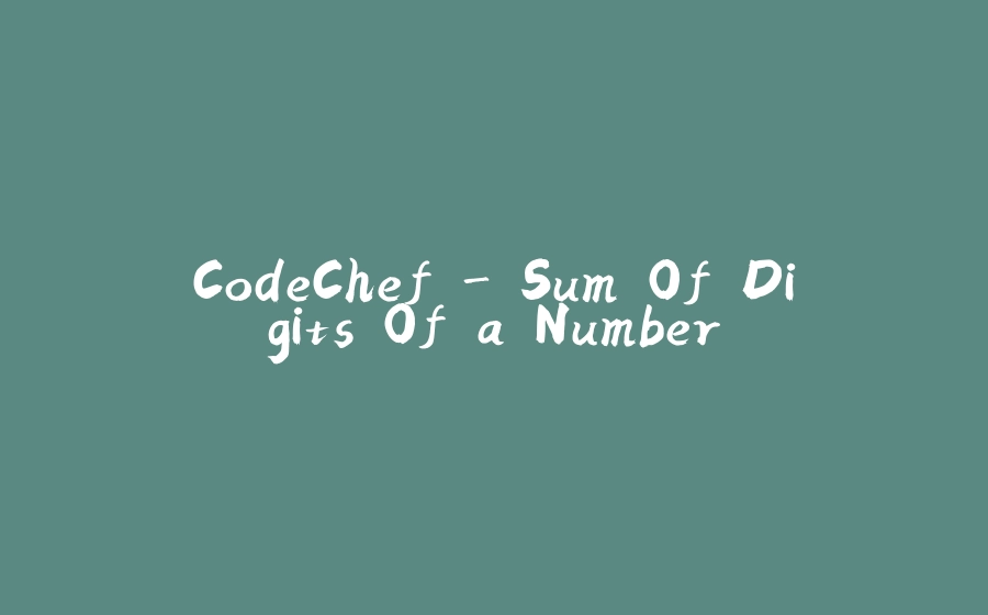 CodeChef - Sum Of Digits Of a Number - 拾光赋-拾光赋