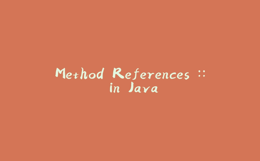 Method References :: in Java - 拾光赋-拾光赋