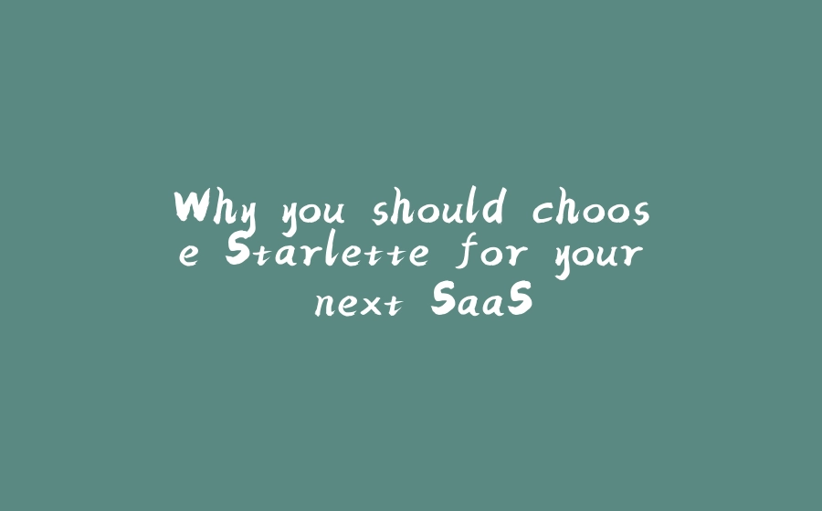 Why you should choose Starlette for your next SaaS - 拾光赋-拾光赋