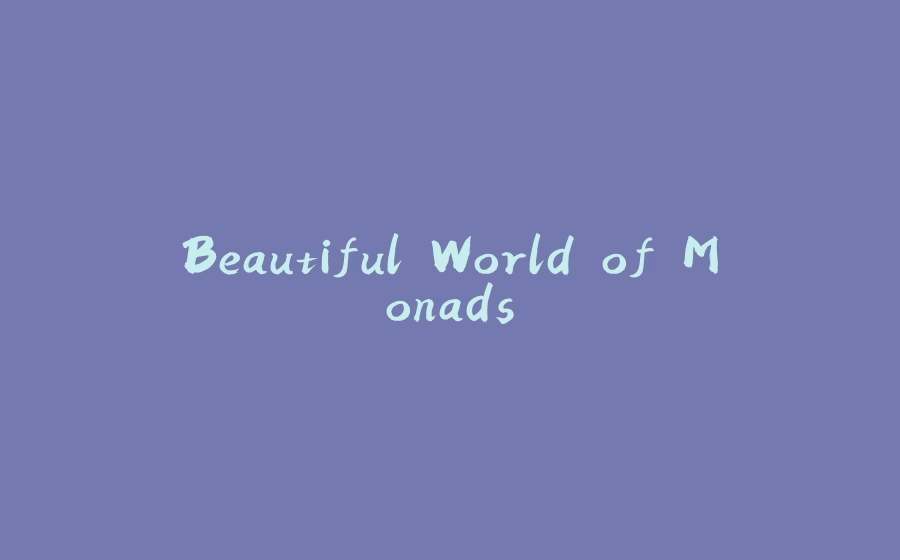 Beautiful World of Monads - 拾光赋-拾光赋