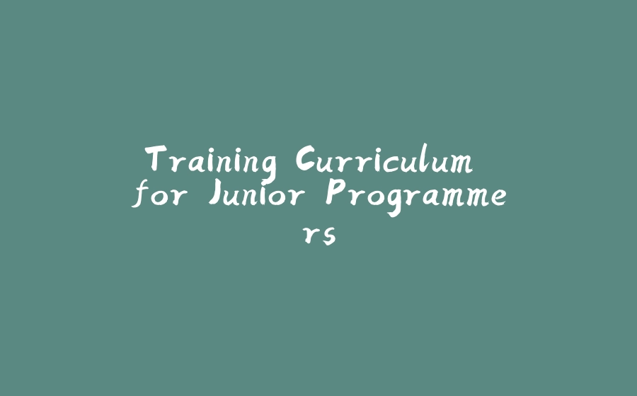 Training Curriculum for Junior Programmers - 拾光赋-拾光赋