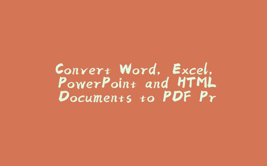 Convert Word, Excel, PowerPoint and HTML Documents to PDF Programmatically - 拾光赋-拾光赋