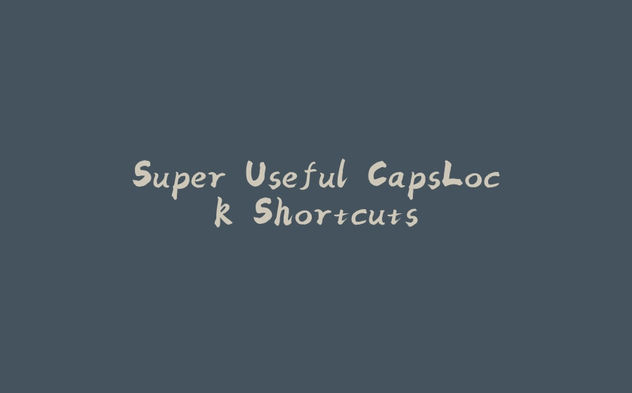 Super Useful CapsLock Shortcuts - 拾光赋-拾光赋